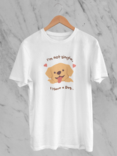 I'm Not Single I have a Dog - Unisex T-Shirt